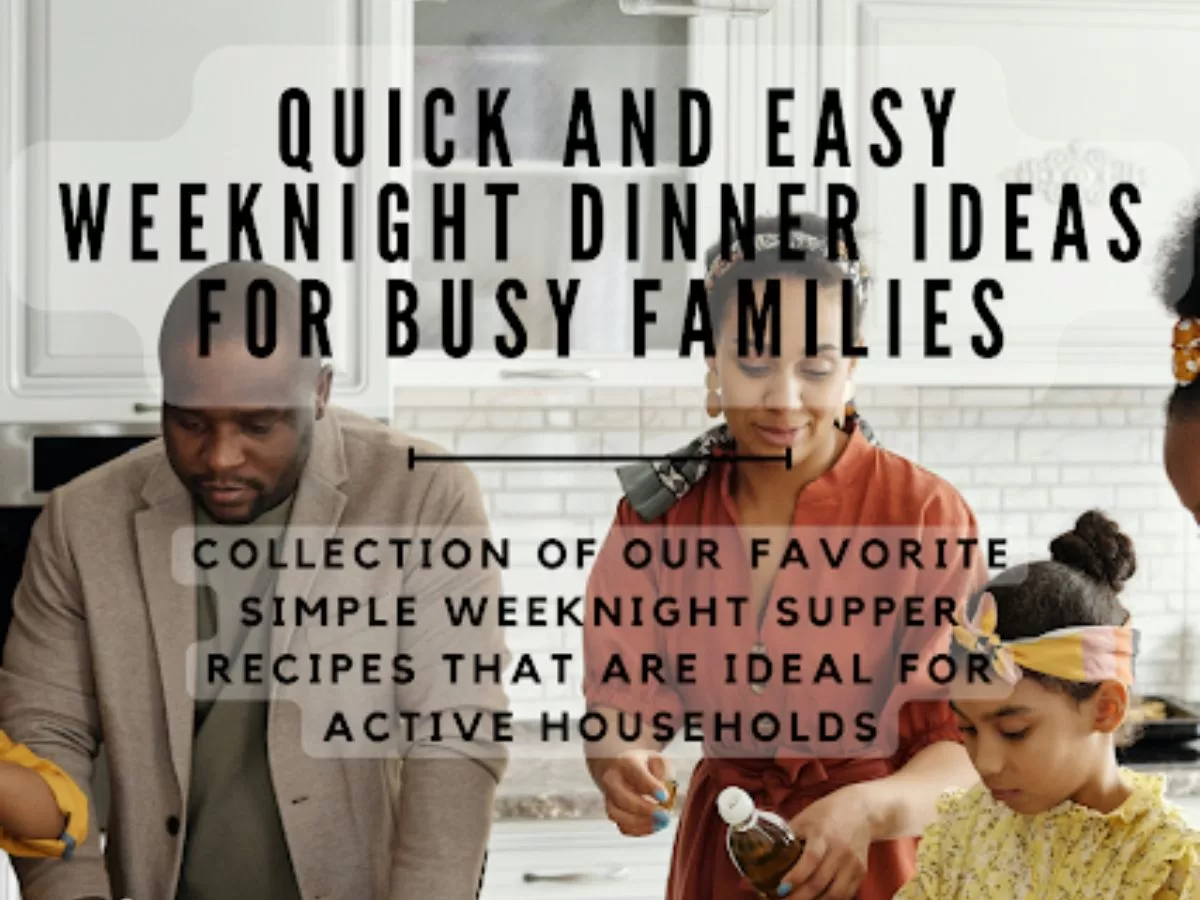 Quick and Easy Weeknight Dinner ideas for Busy Families - TheHomeCookBible
